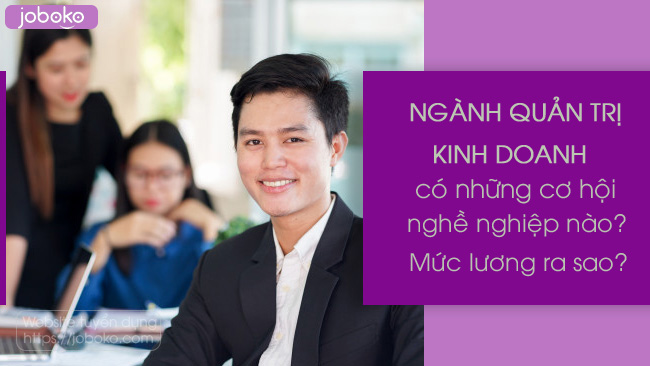 nganh quan tri kinh doanh co nhung co hoi nghe nghiep nao muc luong ra sao