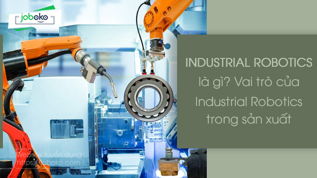 industrial robotics la gi vai tro cua industrial robotics trong san xuat