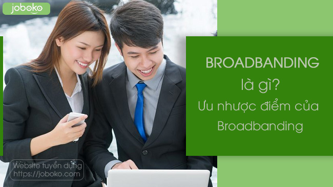 broadbanding la gi uu nhuoc diem cua broadbanding