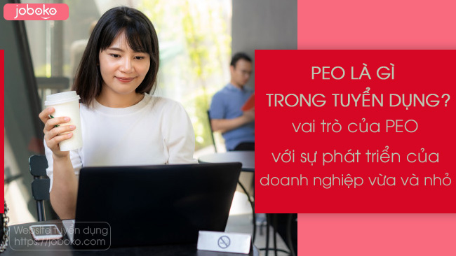 peo la gi trong tuyen dung vai tro cua peo voi su phat trien cua cac doanh nghiep vua va nho