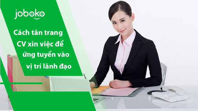 cach tan trang cv xin viec de ung tuyen vao vi tri lanh dao