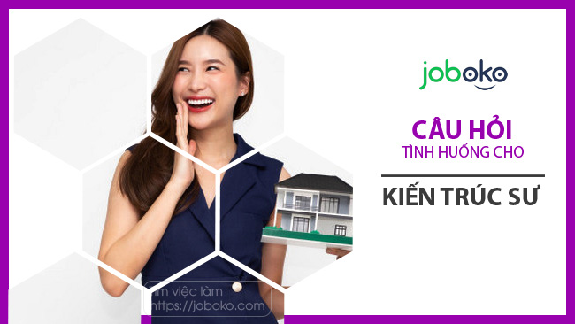 Câu hỏi tình huống phỏng vấn kiến trúc sư và cách trả lời