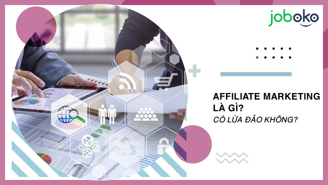 Affiliate Marketing là gì? Có lừa đảo không?