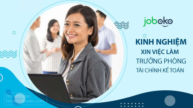 Kinh nghiệm xin việc làm Trưởng phòng Tài chính Kế toán