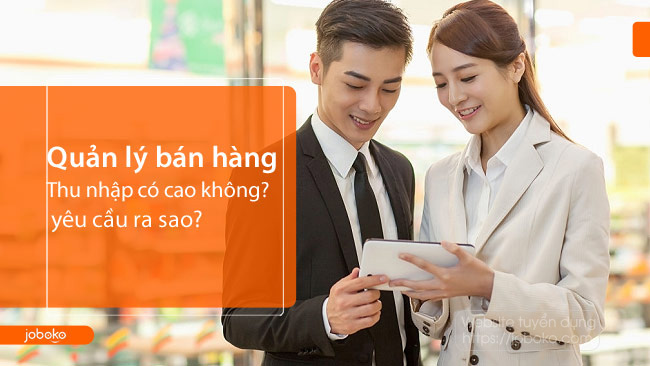 quan ly ban hang la gi thu nhap co cao khong va yeu cau ra sao