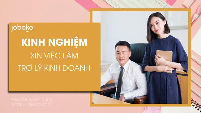 Kinh nghiệm xin việc làm Trợ lý Kinh doanh, Sales Assistant hiệu quả