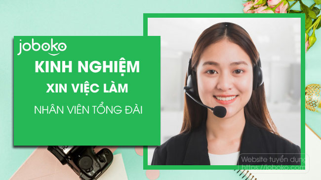 Kinh nghiệm xin việc làm Nhân viên Tổng đài chuyên nghiệp