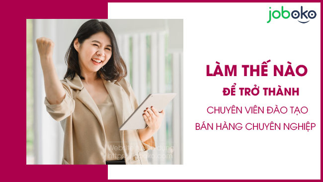 lam the nao de tro thanh chuyen vien dao tao ban hang chuyen nghiep