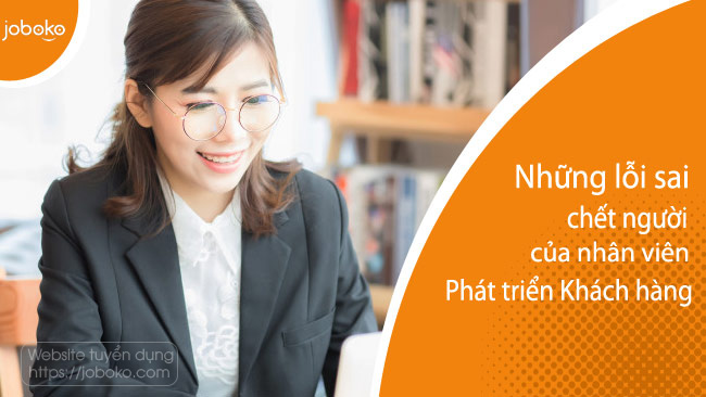 Những lỗi sai chết người của Nhân viên Phát triển Khách hàng