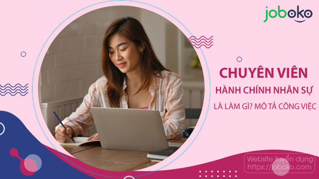 Chuyên viên hành chính nhân sự là làm gì? Mô tả công việc