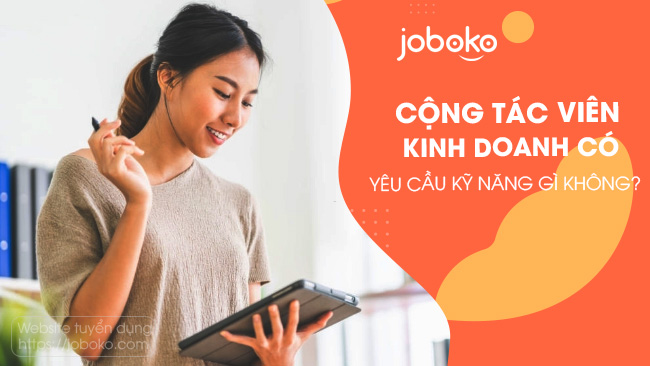 Cộng tác viên kinh doanh có yêu cầu kỹ năng gì không?