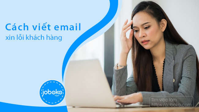 Cách viết email xin lỗi khách hàng sao cho đúng chuẩn - Joboko