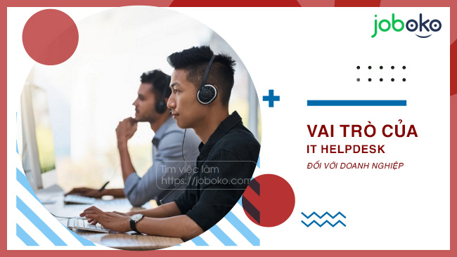 Vai trò của IT Helpdesk đối với doanh nghiệp