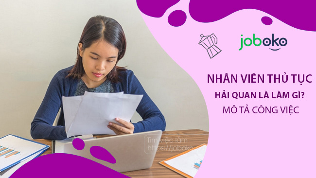 Nhân viên thủ tục hải quan là làm gì? Mô tả công việc