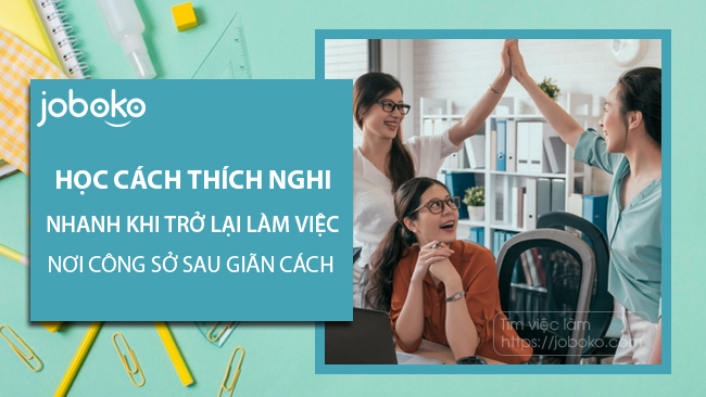 Học cách thích nghi nhanh khi trở lại làm việc nơi công sở sau giãn cách