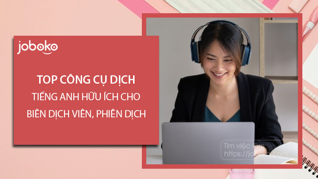 top cong cu dich tieng anh huu ich cho bien dich vien phien dich