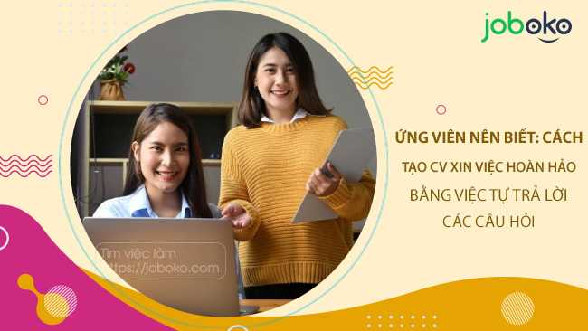 ung vien nen biet cach tao cv xin viec hoan hao bang viec tu tra loi cac cau hoi