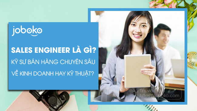 sales engineer la gi lam the nao de tro thanh mot sales engineer chuyen nghiep