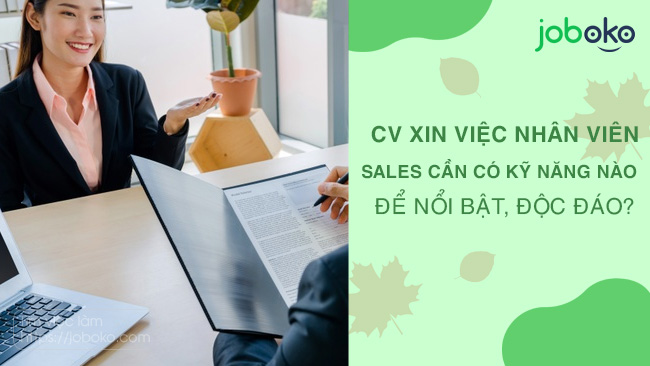 cv xin viec nhan vien sales can co ky nang nao de noi bat doc dao