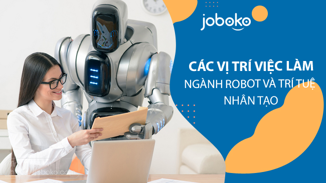 Các vị trí việc làm ngành Robot và Trí tuệ nhân tạo