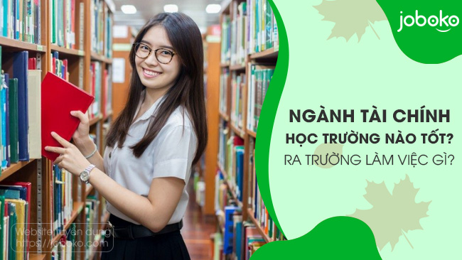 Nganh Tai chinh hoc truong nao tot ra truong lam viec gi