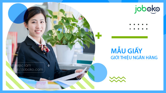 Mẫu giấy giới thiệu ngân hàng chuẩn, chuyên nghiệp, có link tải