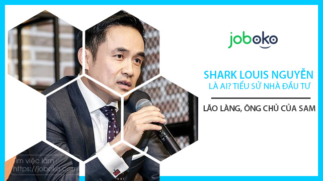 Shark Louis Nguyễn là ai? Tiểu sử nhà đầu tư lão làng, ông chủ của SAM