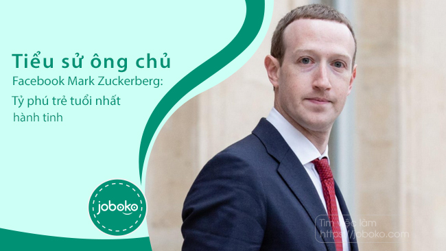 Tiểu sử ông chủ Facebook Mark Zuckerberg: Tỷ phú trẻ tuổi nhất hành tinh