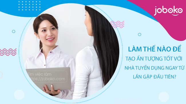 lam the nao de tao an tuong tot voi nha tuyen dung ngay tu lan gap dau tien