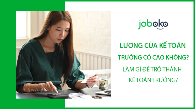 Lương của Kế toán trưởng có cao không? làm gì để trở thành Kế toán trưởng?