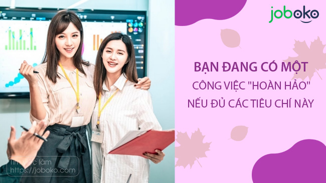 ban dang co mot cong viec hoan hao neu du cac tieu chi nay