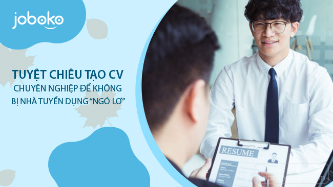 tuyet chieu tao cv chuyen nghiep de khong bi nha tuyen dung ngo lo