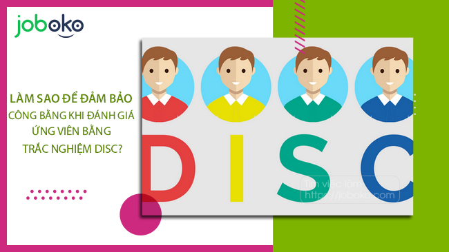 lam sao de dam bao cong bang khi danh gia ung vien bang trac nghiem disc