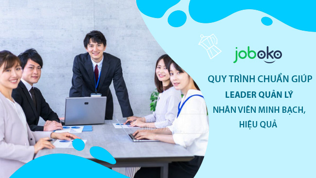 quy trinh chuan giup leader quan ly nhan vien minh bach hieu qua