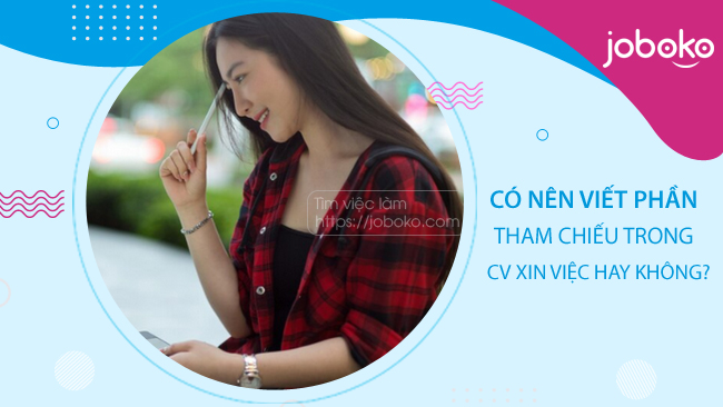 co nen dua thong tin nguoi gioi thieu vao cv xin viec khong